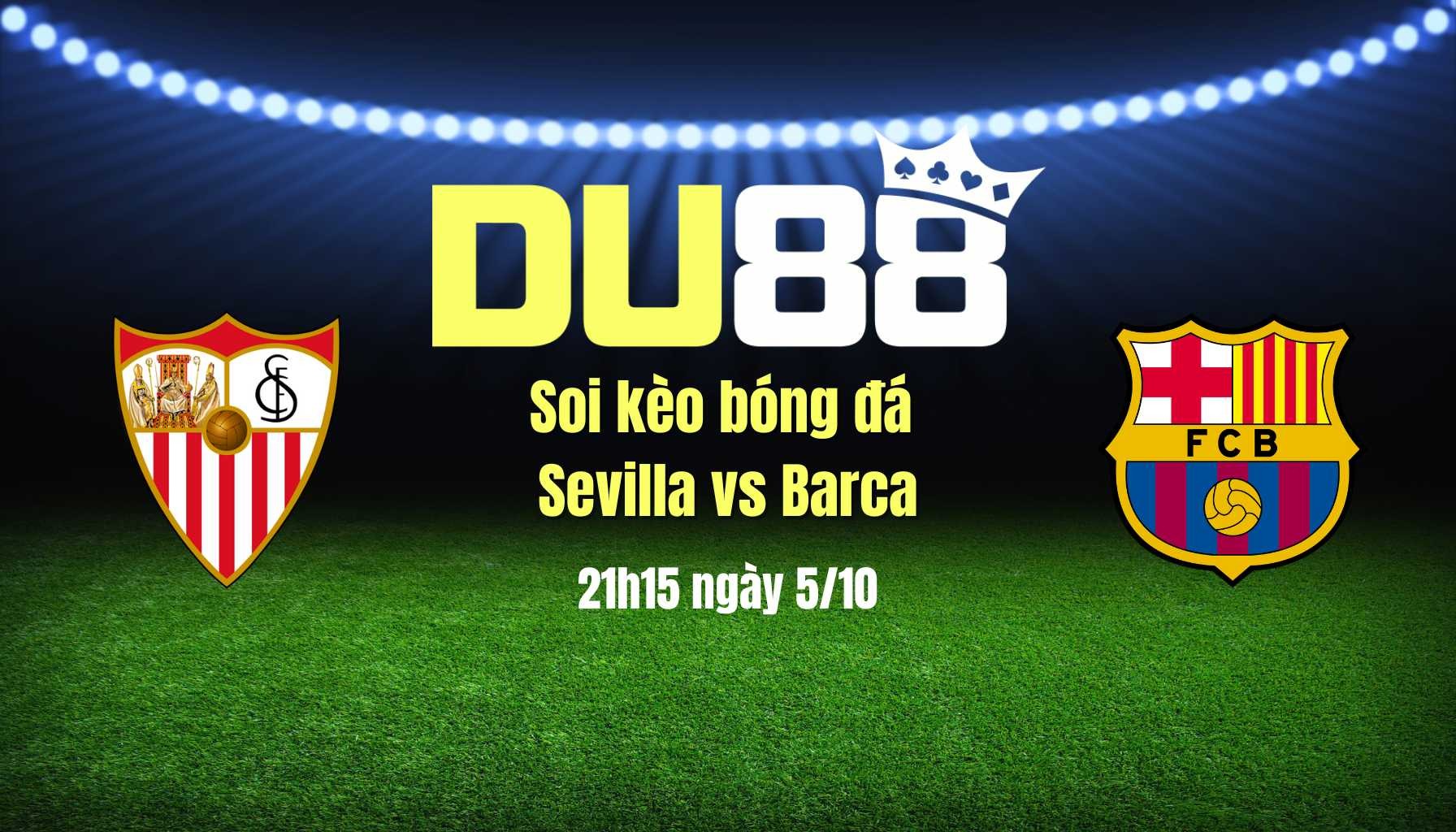 DU88 Soi kèo bóng đá Sevilla vs Barca, 21h15 ngày 5/10: Xẻ thịt 'con mồi' ngon