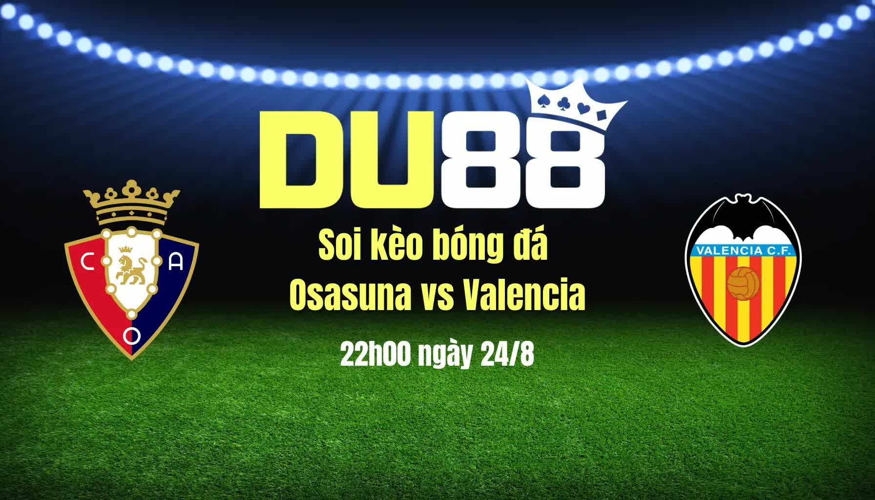 DU88 Soi kèo bóng đá Osasuna vs Valencia, 22h00 ngày 24/8: Đánh sập El Sadar