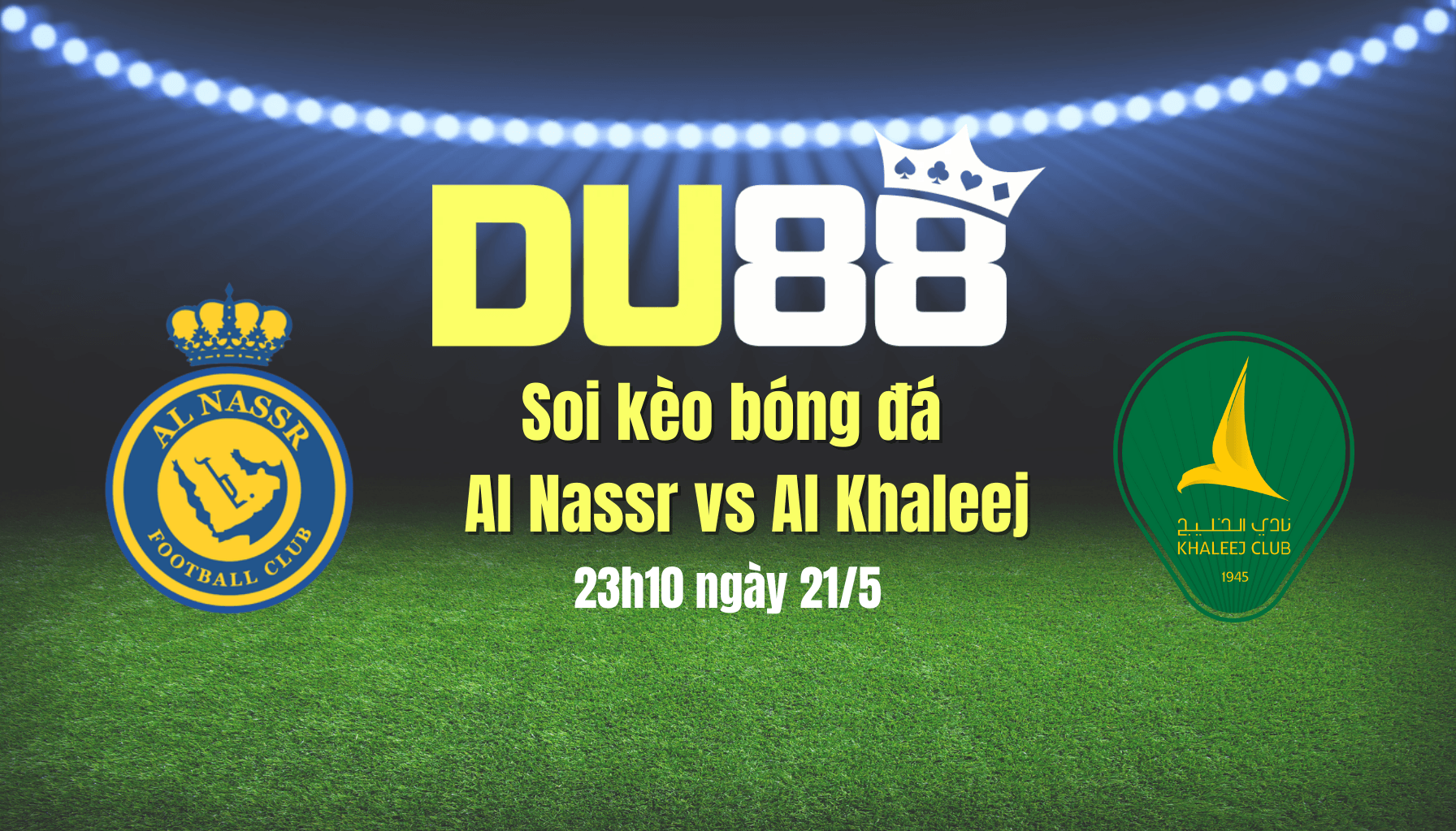 DU88 Soi kèo bóng đá Al Nassr vs Al Khaleej, 23h10 ngày 21/5: Còn nước còn tát