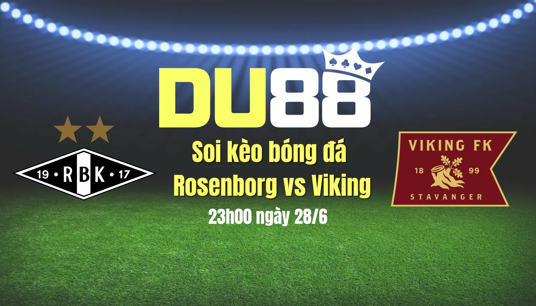 DU88 Soi kèo bóng đá Rosenborg vs Viking, 23h00 ngày 28/6