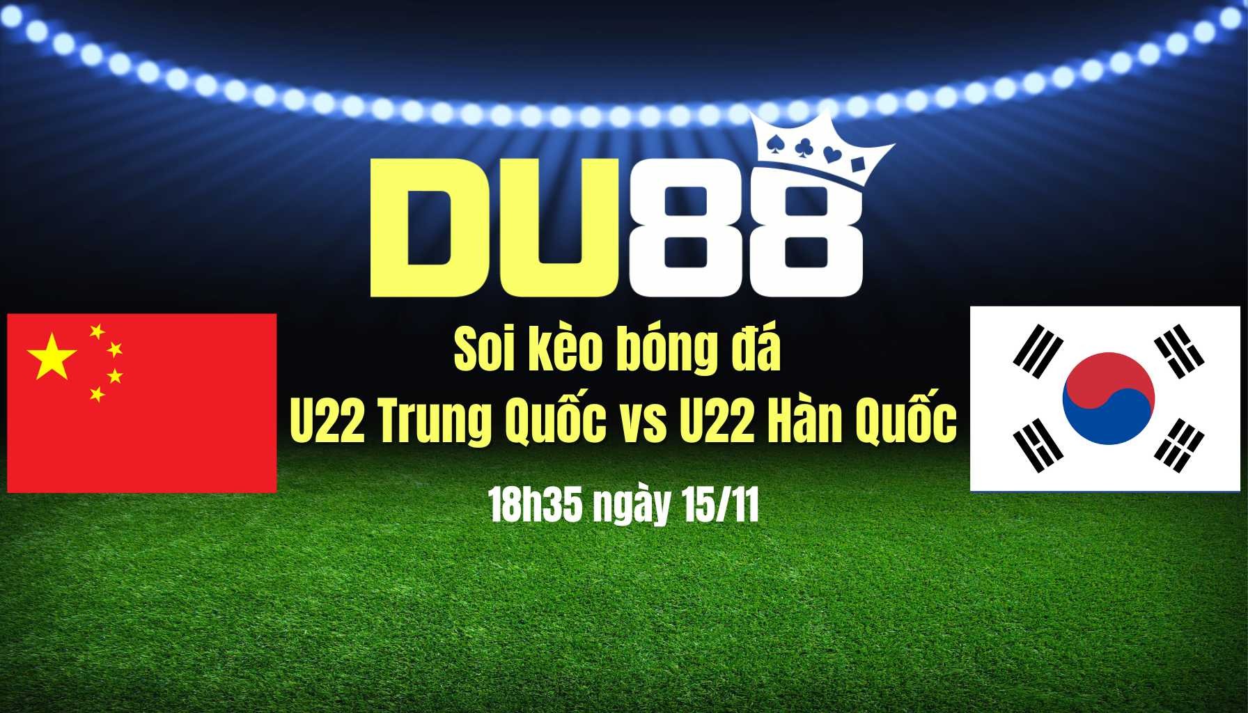 DU88 Soi kèo bóng đá U22 Trung Quốc vs U22 Hàn Quốc, 18h35 ngày 15/11: Thất vọng nhân đôi!
