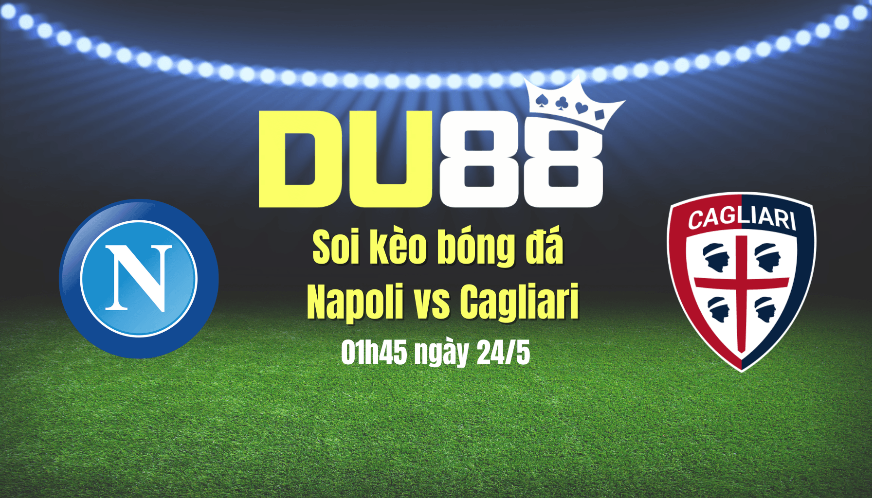 DU88 Soi kèo bóng đá Napoli vs Cagliari, 01h45 ngày 24/5: Đăng quang tưng bừng