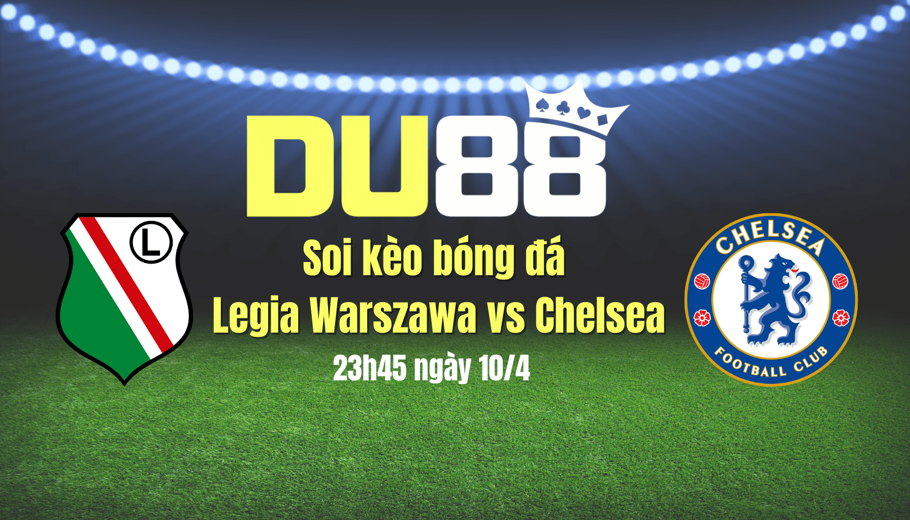 DU88 Soi kèo bóng đá Legia Warszawa vs Chelsea, 23h45 ngày 10/4: Đại náo Warszawa