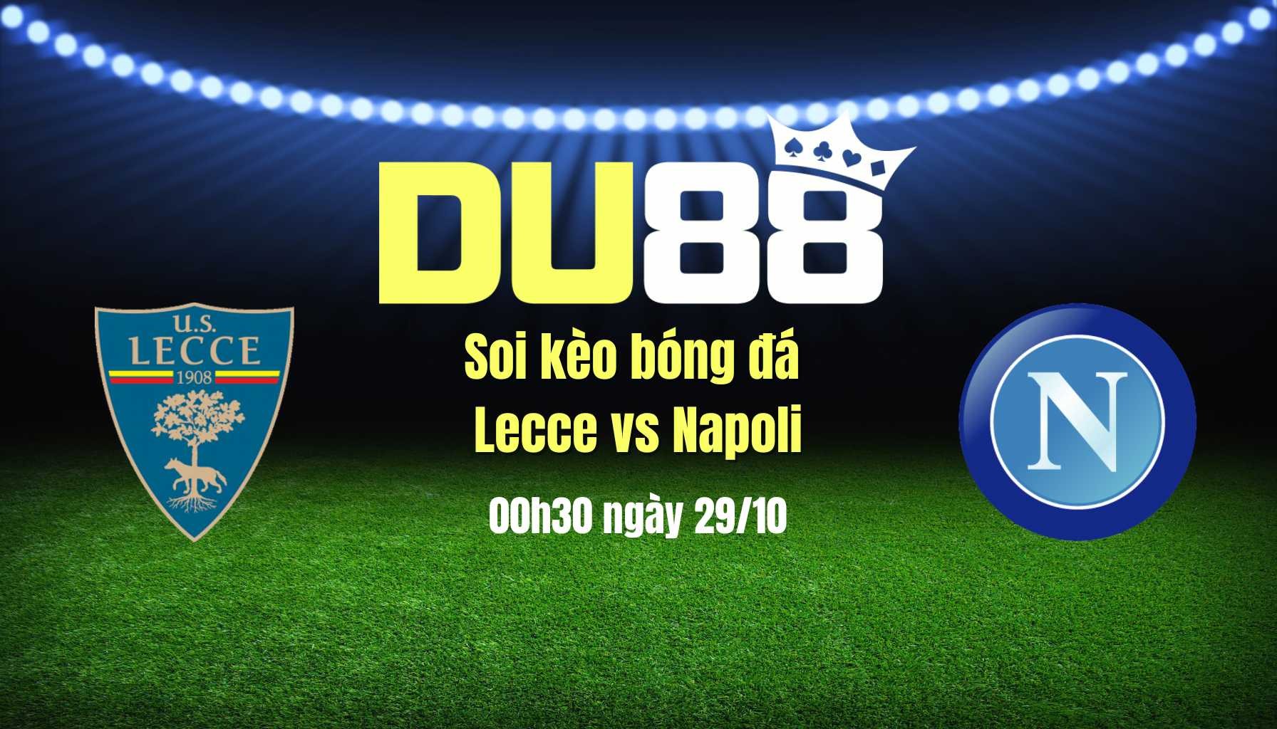 DU88 Soi kèo bóng đá Lecce vs Napoli, 00h30 ngày 29/10: Đẳng cấp của nhà vua