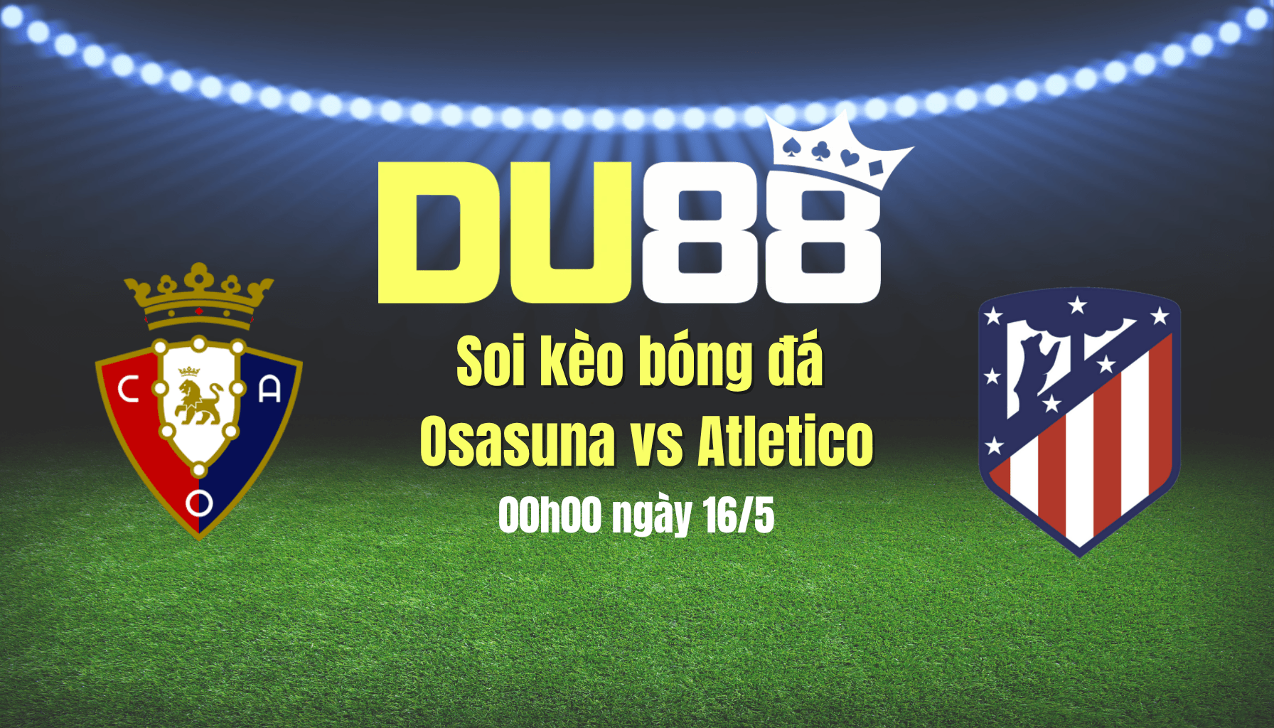 DU88 Soi kèo bóng đá Osasuna vs Atletico, 00h00 ngày 16/5: Điểm tựa El Sadar